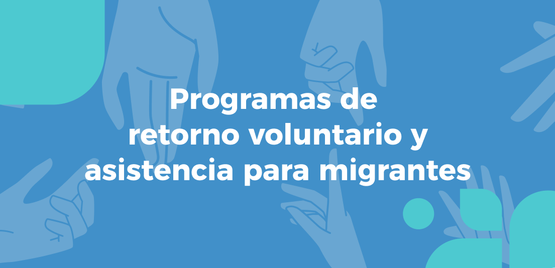 Programas de retorno voluntario y asistencia para migrantes